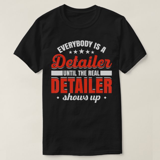 Mens Everybody Is A Detailer Until The Real Detail T-Shirt (Design Front)