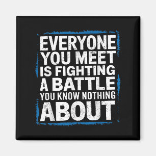 Mens Everyone You Meet Is Fighting A Battle You Kn Magnet