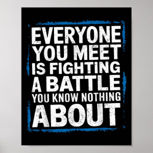 Mens Everyone You Meet Is Fighting A Battle You Kn Poster
