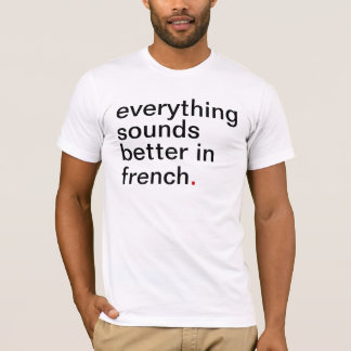 Men's everything sounds better in French T-Shirt