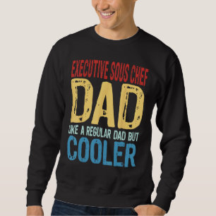 Mens Executive Sous Chef Dad Like a Regular Dad Sweatshirt
