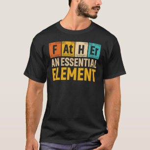 Mens Father An Essential Element Period Fatheru20 T-Shirt