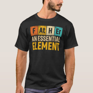 Mens Father An Essential Element Period Fatheru20 T-Shirt
