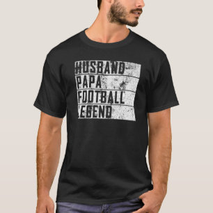 Mens Father Day Husband Papa Football Legend Footb T-Shirt