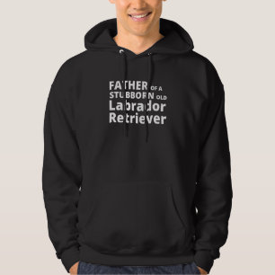 Mens Father Of A Stubborn Old Labrador Retriever Hoodie