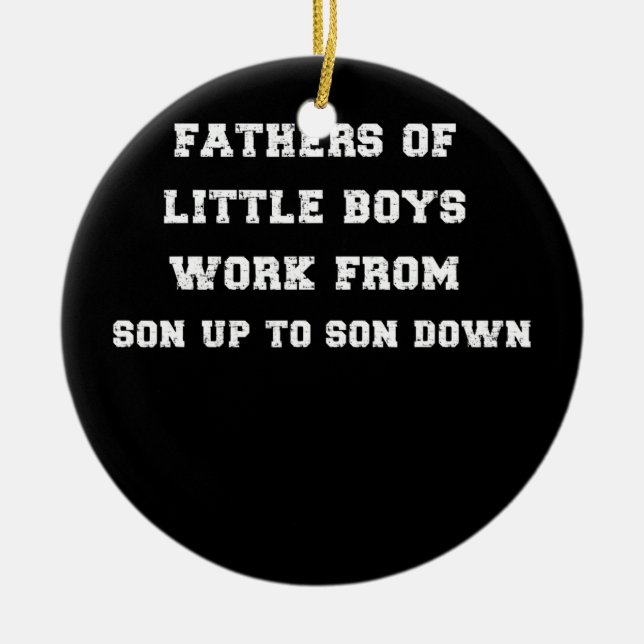 Mens Father of Little Boys Work from Son Up to Ceramic Ornament (Front)