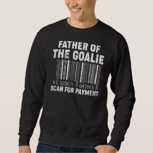 Mens Father Of The Goalie Scan For Payment Hockey Sweatshirt