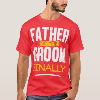 Mens Father Of The Groom FinallyWedding Marriage G T-Shirt