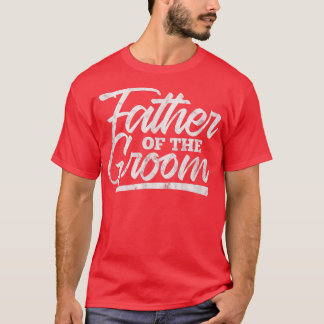 Mens Father of the Groom Wedding Bachelor Party Fa T-Shirt