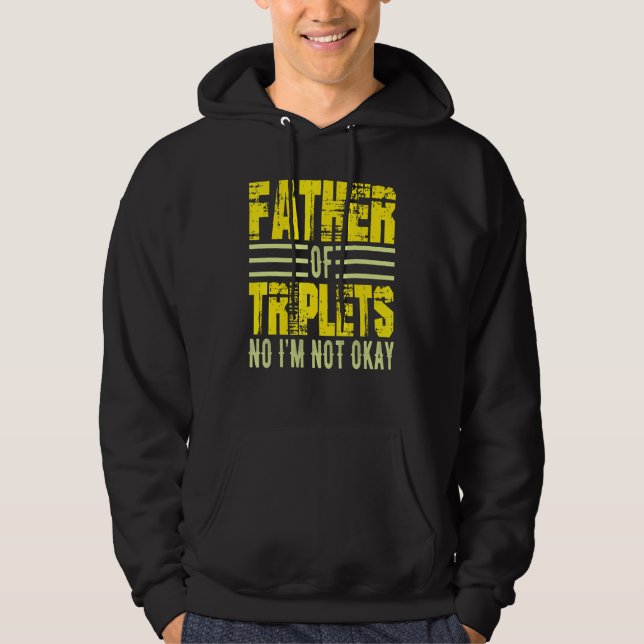 Mens Father Of Triplets No I M Not Okay Dad Joke S Hoodie (Front)