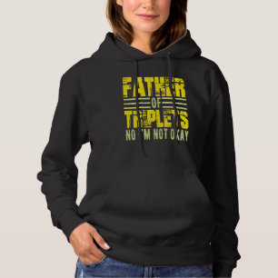 Mens Father Of Triplets No I M Not Okay Dad Joke S Hoodie