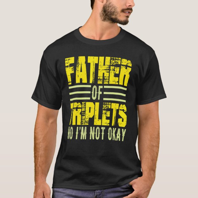 Mens Father Of Triplets No I M Not Okay Dad Joke S T-Shirt (Front)