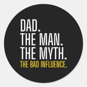 Mens Father&#; s Day Dad The Man The Myth The Bad Classic Round Sticker