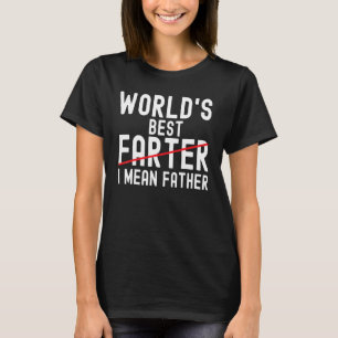 Mens Father s Day Dad World s Best Farter I Mean T-Shirt