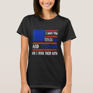 Mens Father s Day I Have Two Titles Dad And Step d T-Shirt
