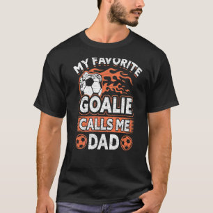 Mens Father Soccer Fan My Favourite Goalie Calls M T-Shirt
