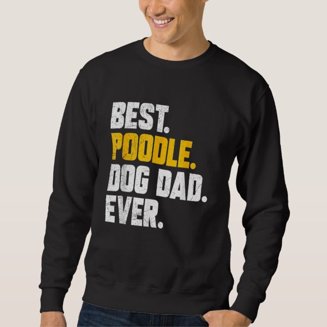 Mens Fathers Day Best Poodle Dog Dad Ever Sweatshirt (Front)