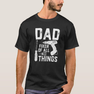 Mens  Fathers Day Dad Fixer Of All Things Handyman T-Shirt