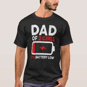 Mens  Fathers Day  Dad Of 2 Girls Low Battery T-Shirt