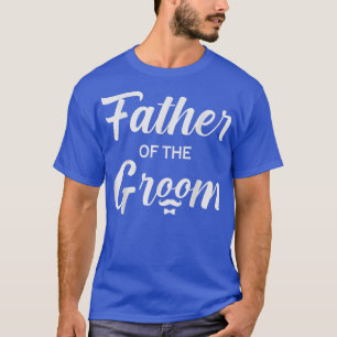 Mens Fathers Day Dad of the Groom Funny Wedding T-Shirt
