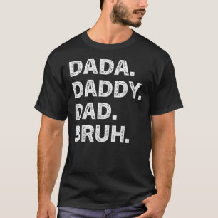 Mens Father's Day Dada Daddy Dad Bruh  T-Shirt