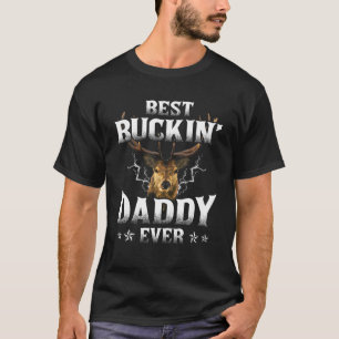 Mens Father's Day Deer Hunters Bucking Best Buckin T-Shirt
