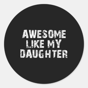 Mens Fathers Day Gift From Daughter Awesome Like M Classic Round Sticker