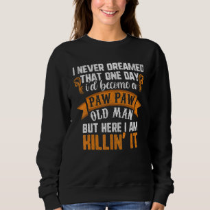 Mens Father's Day I Never Dreamed I'd Be A Paw Pa Sweatshirt