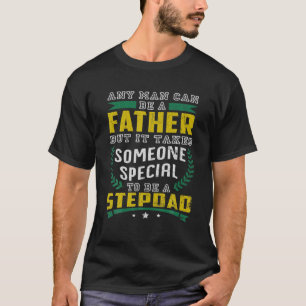 Mens Father's Day I Take Someone Special To Be Ste T-Shirt