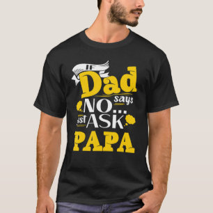 Mens Father's Day  If Dad Say No Just Ask Grandpa  T-Shirt