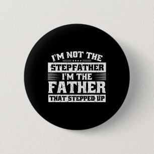 Mens Father's Day I'm The Father That Stepped Up S 6 Cm Round Badge