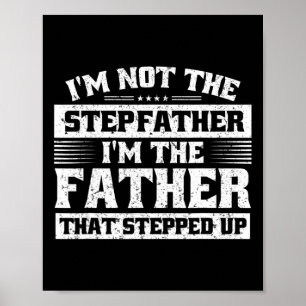 Mens Father's Day I'm The Father That Stepped Up S Poster