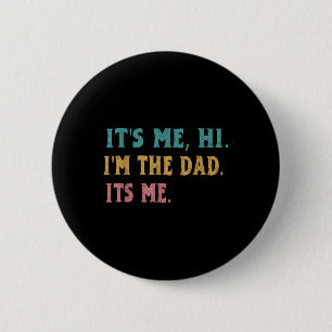 Mens Fathers Day, Its Me Hi Im The Dad Its Me Funn 6 Cm Round Badge