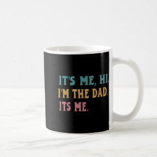Mens Fathers Day, Its Me Hi Im The Dad Its Me Funn Coffee Mug