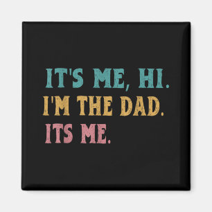 Mens Fathers Day, Its Me Hi Im The Dad Its Me Funn Magnet