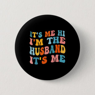 Mens Fathers Day  Its Me Hi I'm The Husband Its Me 6 Cm Round Badge