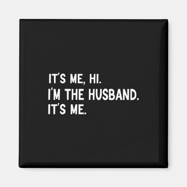 Mens Fathers Day-Its Me Hi I'm The Husband Its Me  Magnet (Front)