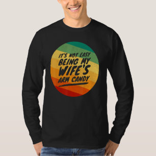Mens Fathers Day Its Not Easy Being My Wifes Arm C T-Shirt