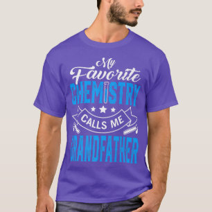 Mens Father's Day My Favorite Chemistry Calls Me G T-Shirt