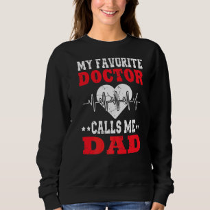 Mens Father's Day My Favourite Doctor Calls Me Dad Sweatshirt