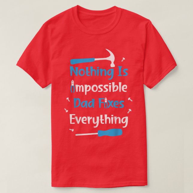 Mens Father's Day Nothing Is Impossible Dad Fies E T-Shirt (Design Front)