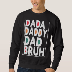 Mens Father's Day Quote Dada Daddy Dad Bruh Dad Sweatshirt