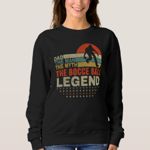 Mens Father's Day The Man The Myth The Bocce Ball  Sweatshirt