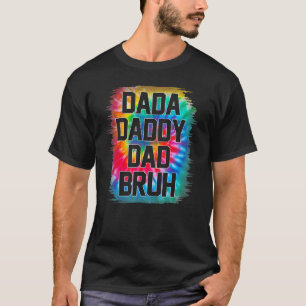 Mens Fatheru2019s Day Dada Daddy Dad Bruh Tie Dye T-Shirt