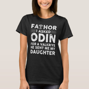 Mens Fathor I Asked Odin For A Valkriye He Sent Me T-Shirt