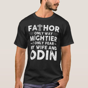 Mens Fathor Only Way Mightier I Only Fear My Wife  T-Shirt