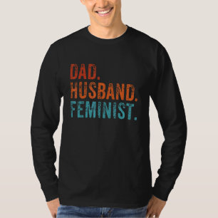 Mens Feminist Dad Husband Pro Feminism Father's Da T-Shirt