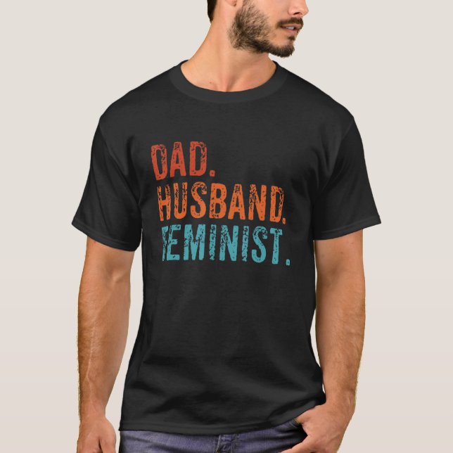 Mens Feminist Dad Husband Pro Feminism Father's Da T-Shirt (Front)