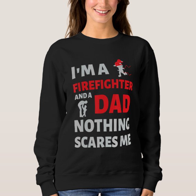 Mens Firefighter Dad - Nothing Scares Me Sweatshirt (Front)