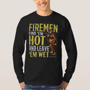 Mens Firemen Find 'em Hot And Leave 'em Wet Firema T-Shirt